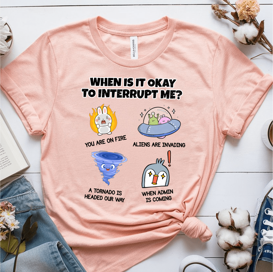 T-Shirt Heather Prism Peach / S When Is It Okay To Interrupt Me T-Shirt