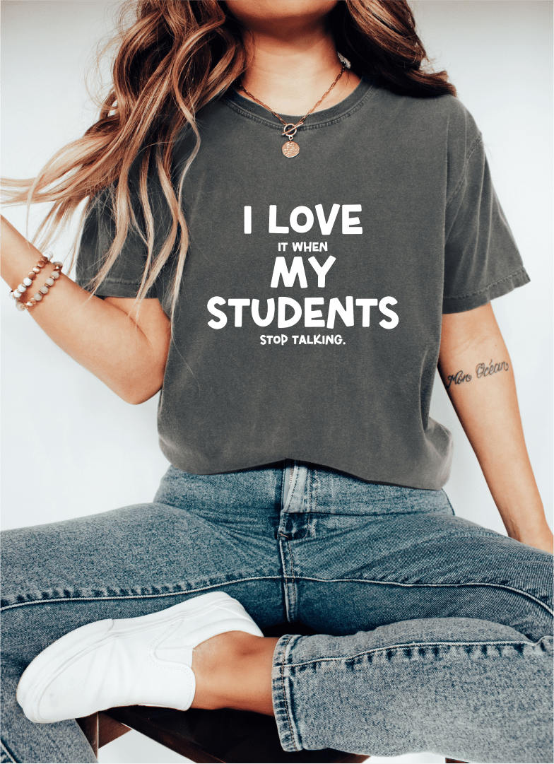 T-Shirt I Love It When My Students Stop Talking T-Shirt