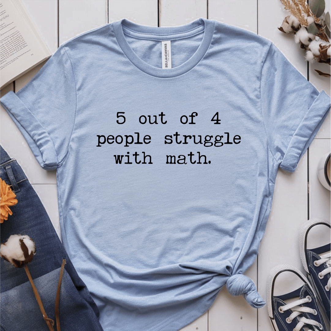 T-Shirt Light Blue / S 5 Out Of 4 People Struggle With Math T-Shirt