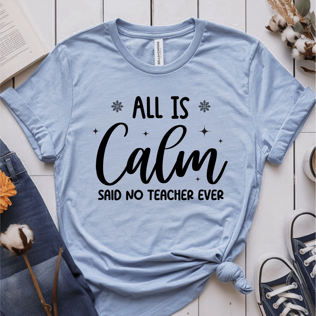 T-Shirt Light Blue / S All Is Calm Said No Teacher Ever (text) T-Shirt