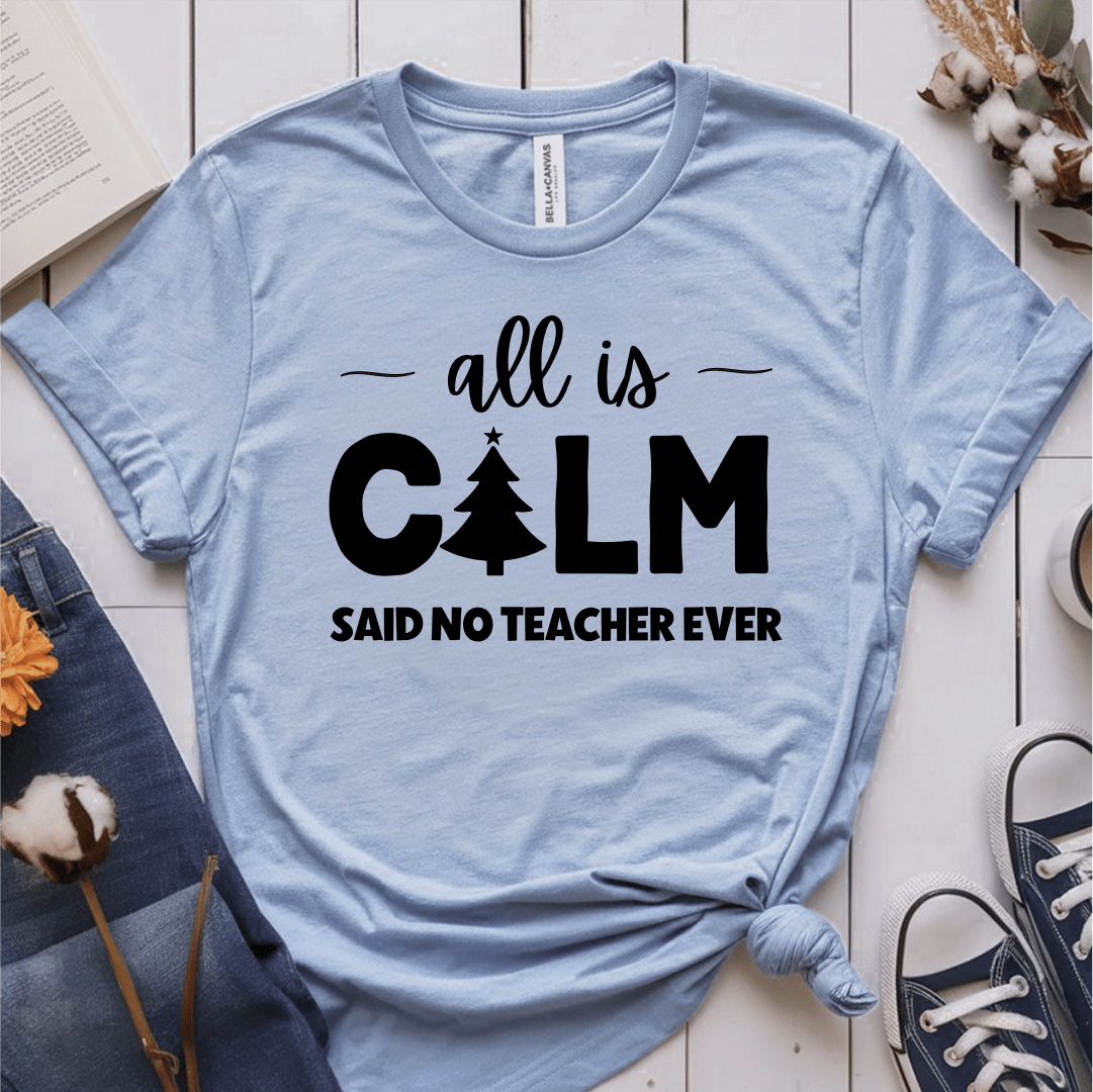 T-Shirt Light Blue / S All Is Calm Said No Teacher Ever (tree) T-Shirt