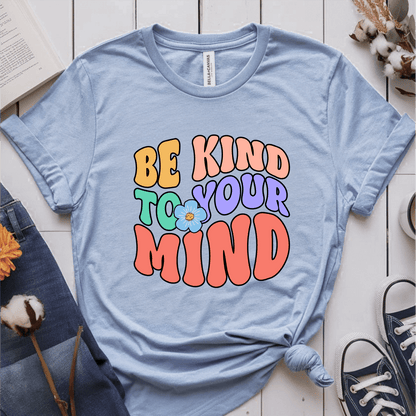 T-Shirt Light Blue / S Be Kind To Your Mind T-Shirt