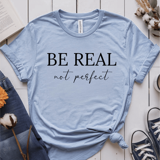 T-Shirt Light Blue / S Be Real Not Perfect T-Shirt