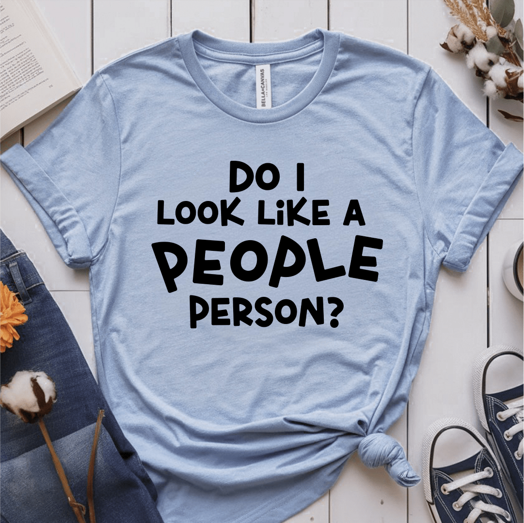 T-Shirt Light Blue / S Do I Look Like A People Person T-Shirt