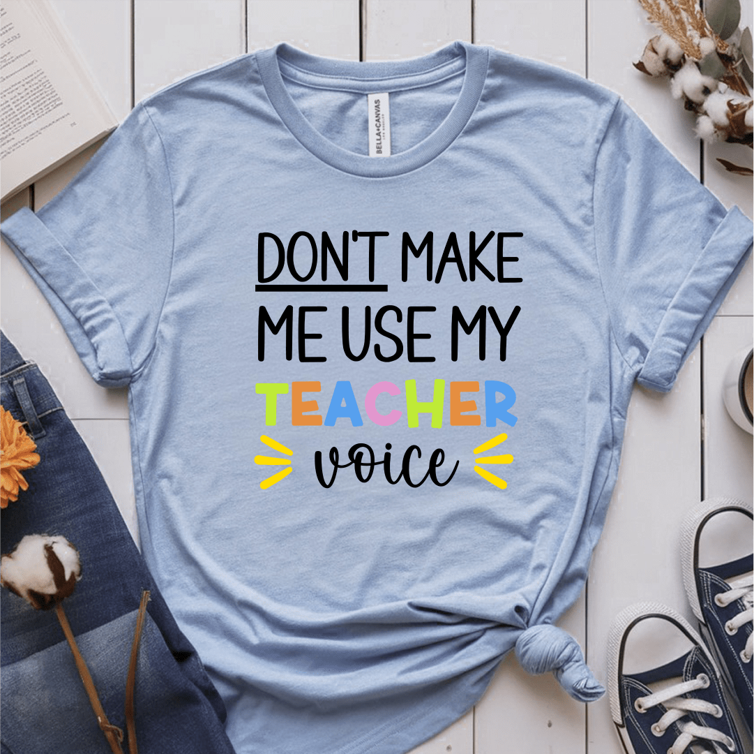 T-Shirt Light Blue / S Don't Make Me Use My Teacher Voice T-Shirt