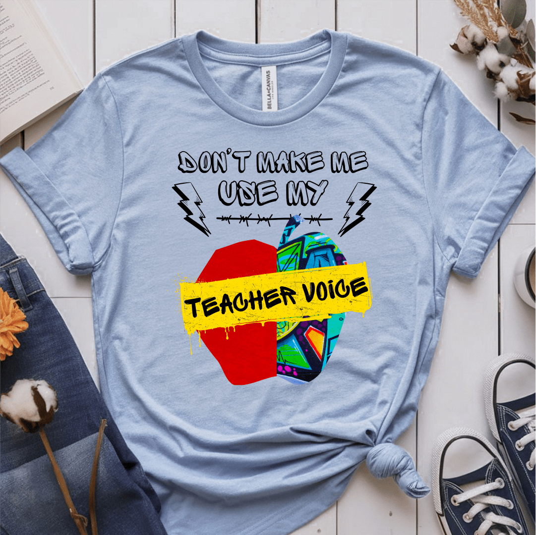 T-Shirt Light Blue / S Dont Make Me Use My Teacher Voice T-Shirt