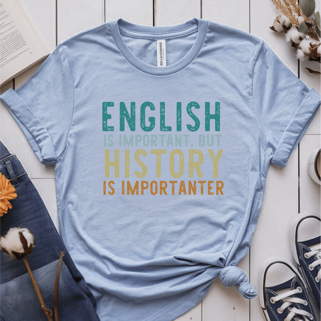 T-Shirt Light Blue / S English Is Important But History Is Importanter T-Shirt