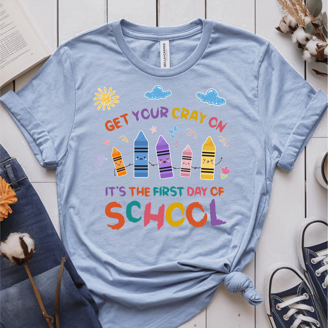 T-Shirt Light Blue / S Get Your Cray On First Day Of School T-Shirt