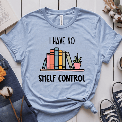 T-Shirt Light Blue / S I Have No Shelf Control T-Shirt