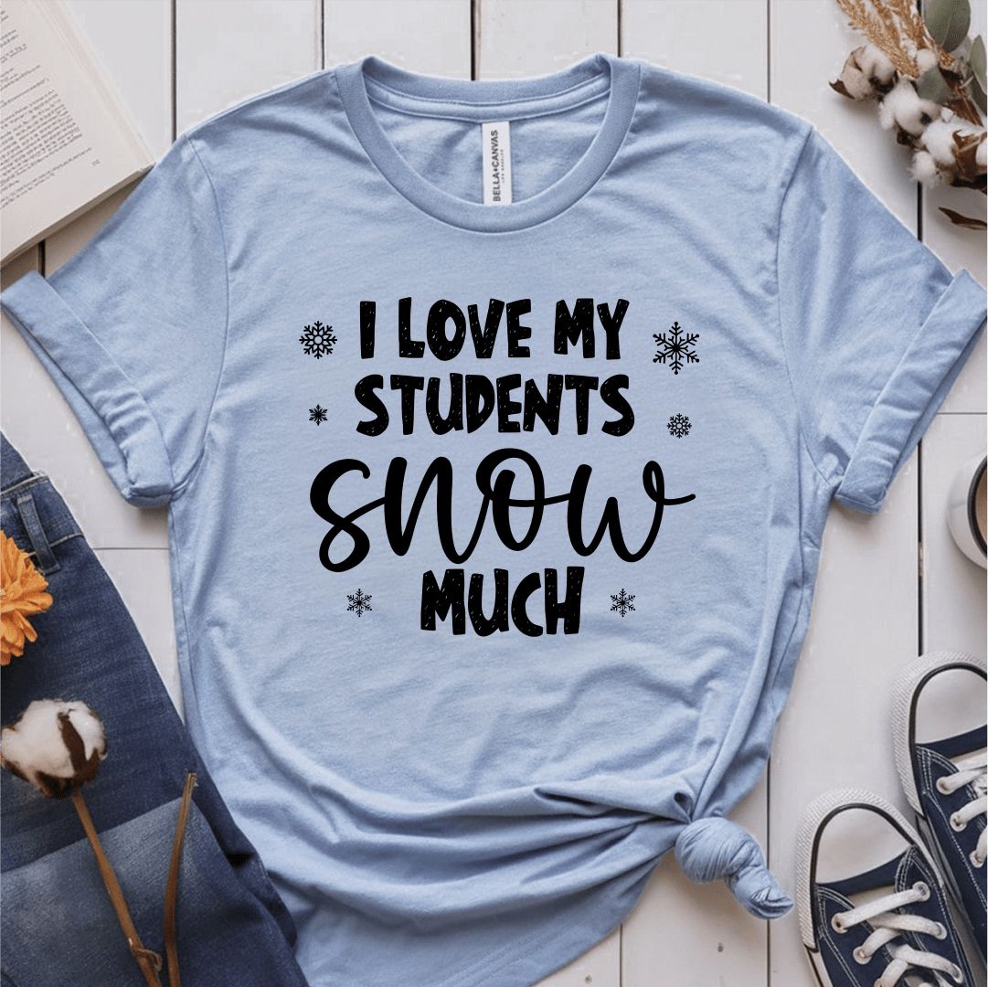 T-Shirt Light Blue / S I Love My Students Snow Much (text) T-Shirt