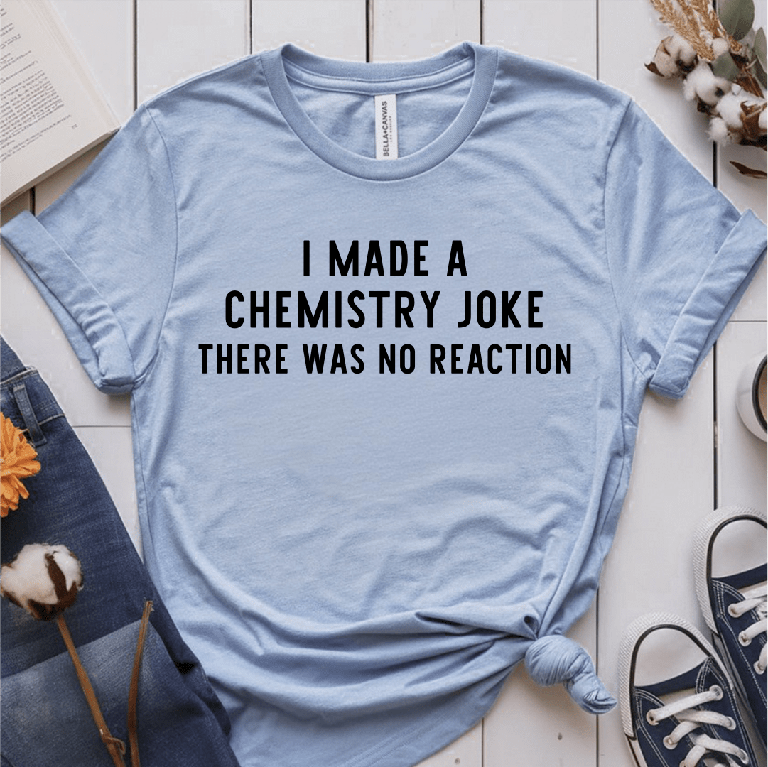 T-Shirt Light Blue / S I Made A Chemistry Joke T-Shirt