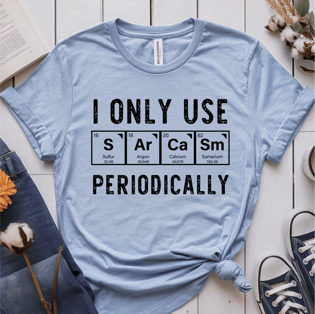 T-Shirt Light Blue / S I Only Use Sarcasm Periodically T-Shirt