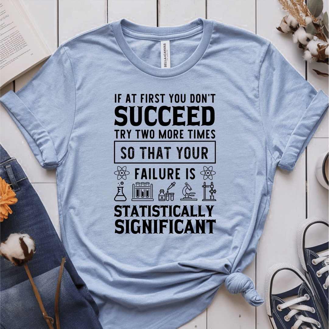 T-Shirt Light Blue / S If At First You Dont Succeed Try Two More Times T-Shirt