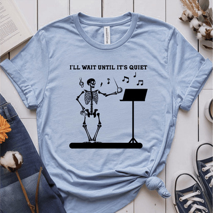 T-Shirt Light Blue / S Ill Wait Until Its Quiet (Music Teacher) T-Shirt