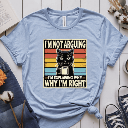 T-Shirt Light Blue / S Im Not Arguing T-Shirt