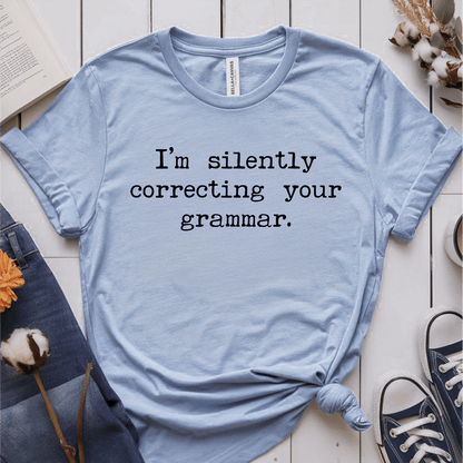 T-Shirt Light Blue / S Im Silently Correcting Your Grammar T-Shirt