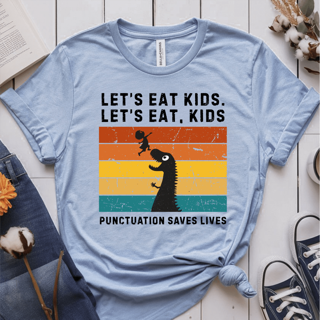 T-Shirt Light Blue / S Lets Eat Kids Punctuation Saves Lives T-Shirt
