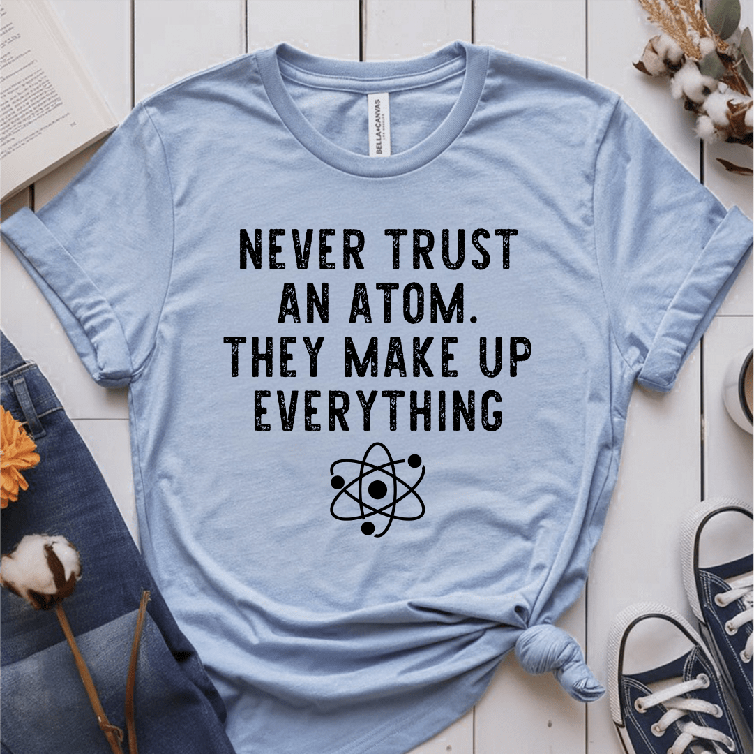 T-Shirt Light Blue / S Never Trust An Atom T-Shirt