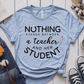 T-Shirt Light Blue / S Nothing Stands Between A Teacher And Her Student T-Shirt