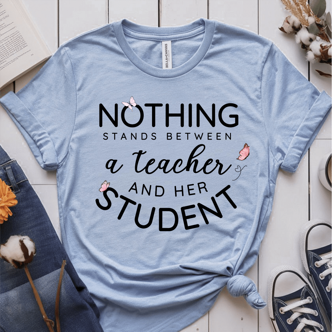 T-Shirt Light Blue / S Nothing Stands Between A Teacher And Her Student T-Shirt