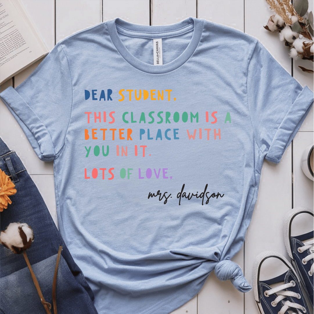 T-Shirt Light Blue / S Personalized Dear Student This Classroom Is A Better Place Name T-Shirt