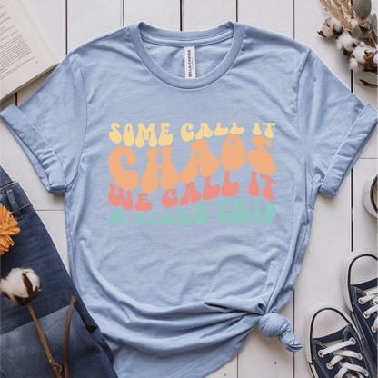 T-Shirt Light Blue / S Some Call It Chaos, We Call It A Field Trip T-Shirt