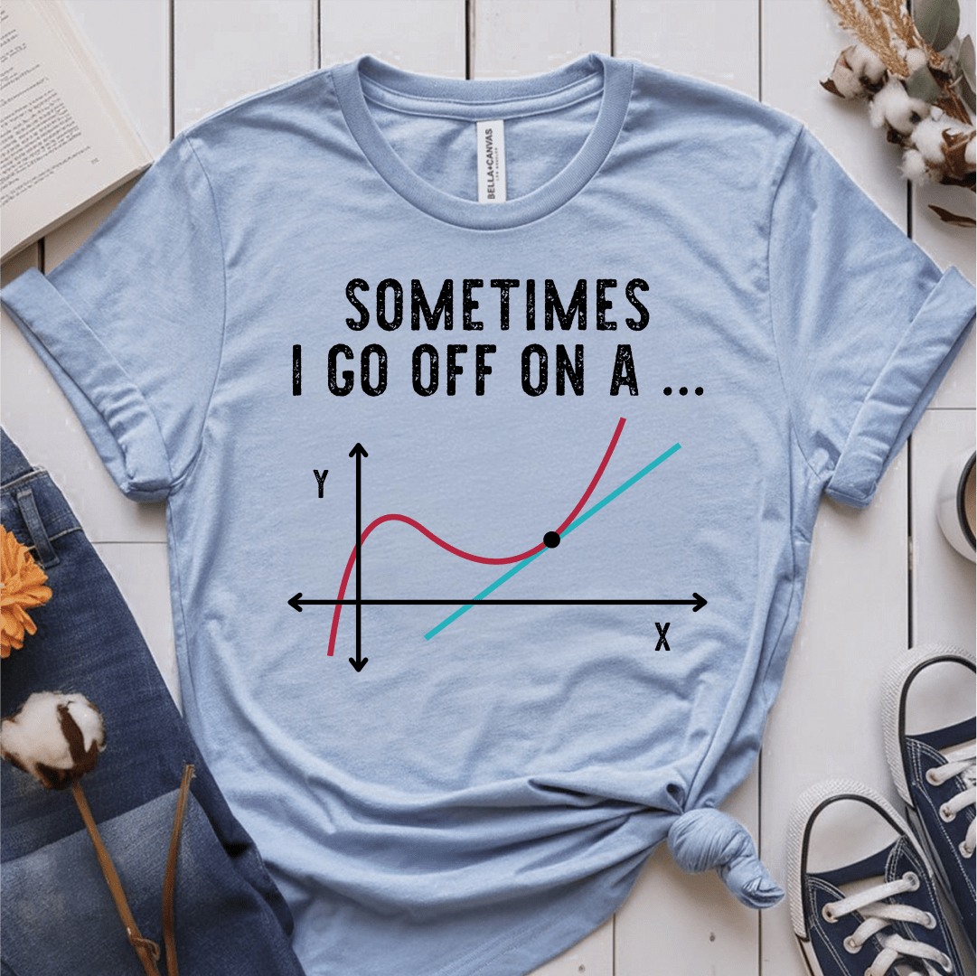 T-Shirt Light Blue / S Sometimes I Go Off On A Tangent T-Shirt