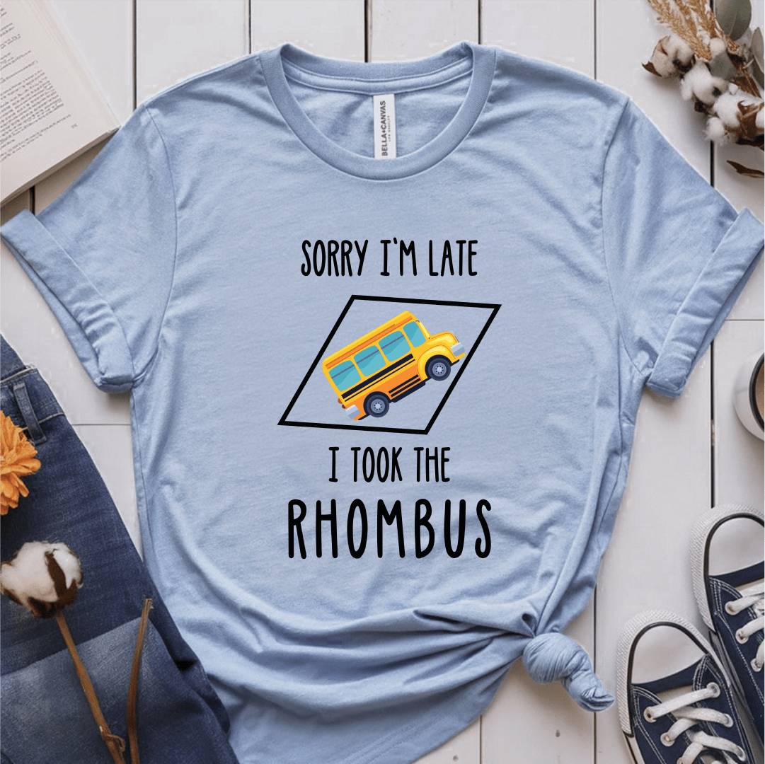 T-Shirt Light Blue / S Sorry Im Late I Took The Rhombus T-Shirt