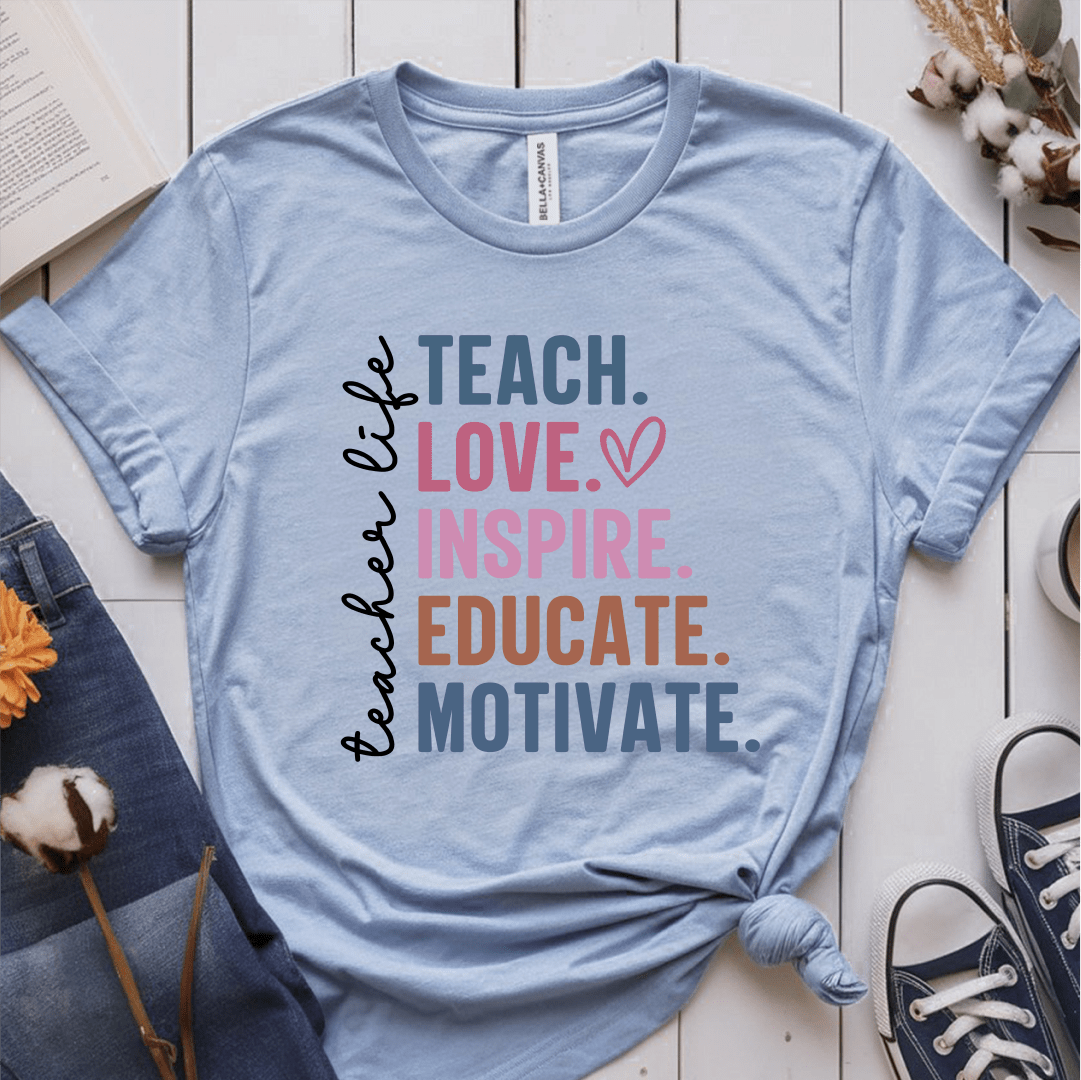 T-Shirt Light Blue / S Teacher Life Teach Love Inspire Educate Motivate T-Shirt