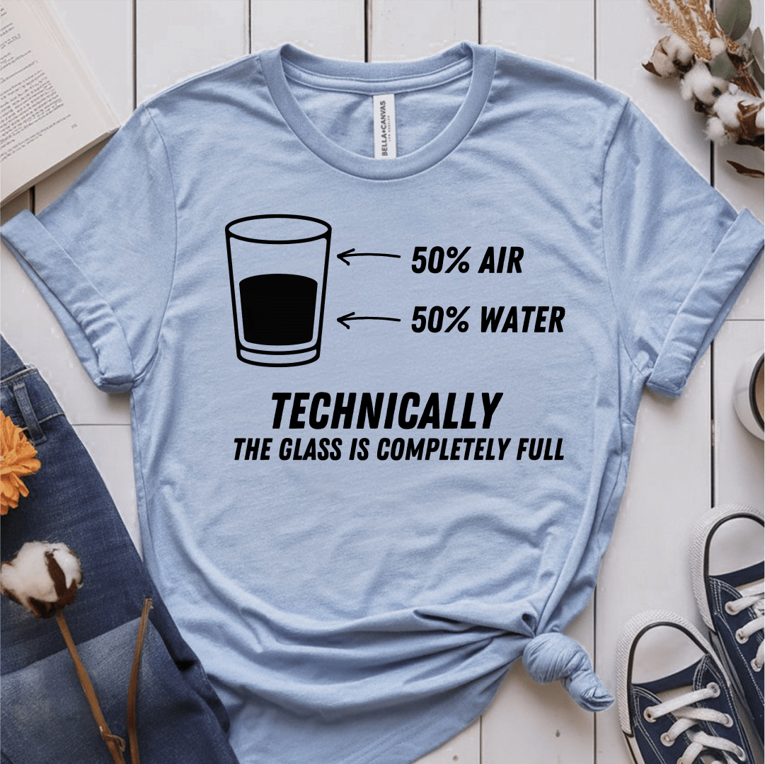 T-Shirt Light Blue / S Technically The Glass Is Completely Full T-Shirt