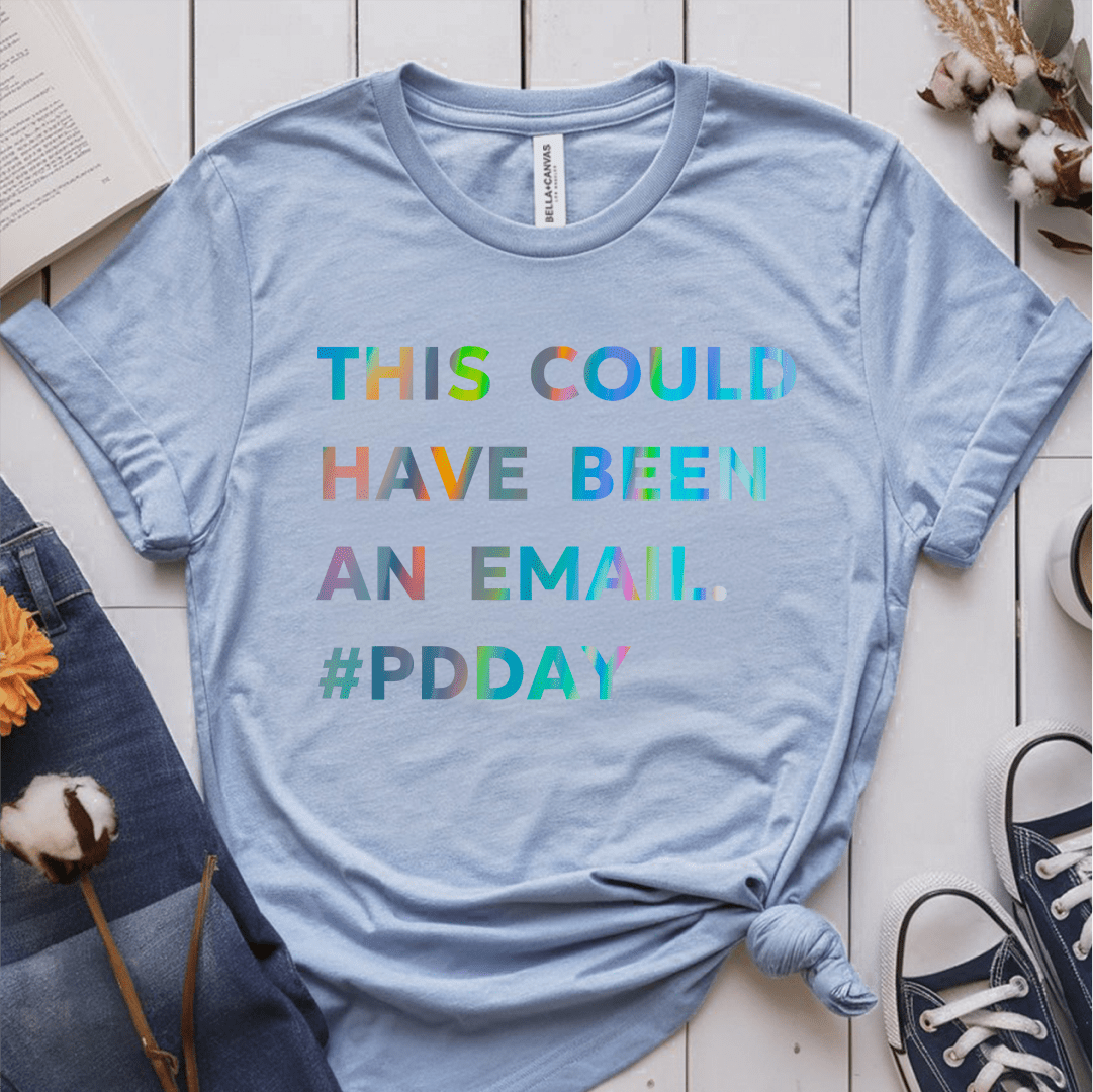 T-Shirt Light Blue / S This Could Have Been An Email #PDDay T-Shirt