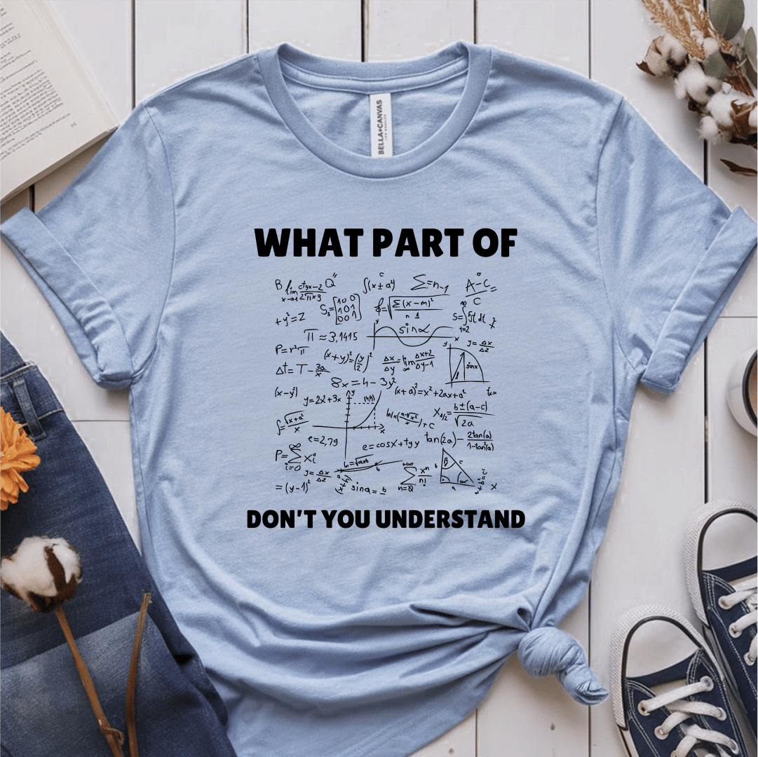 T-Shirt Light Blue / S What Part Of Don't You Understand T-Shirt