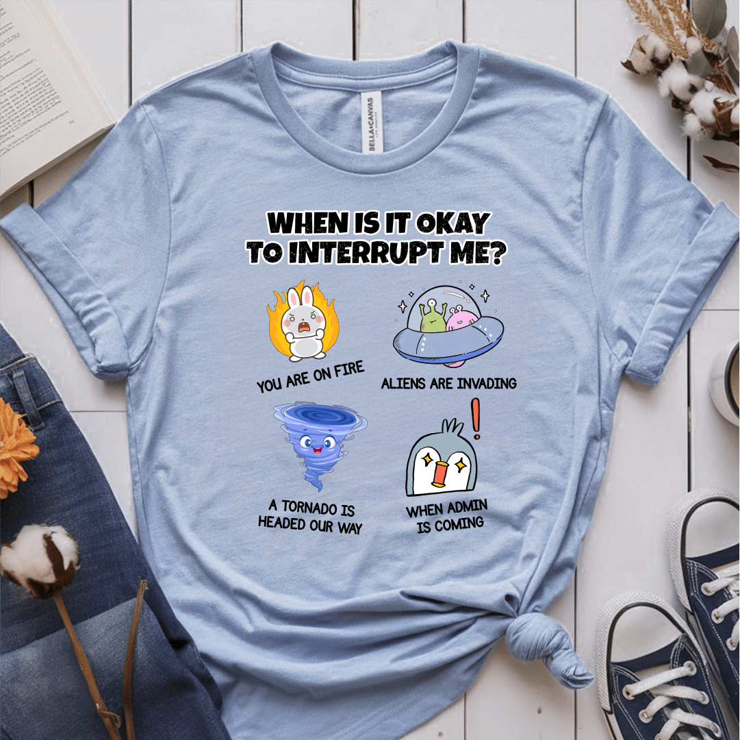 T-Shirt Light Blue / S When Is It Okay To Interrupt Me T-Shirt