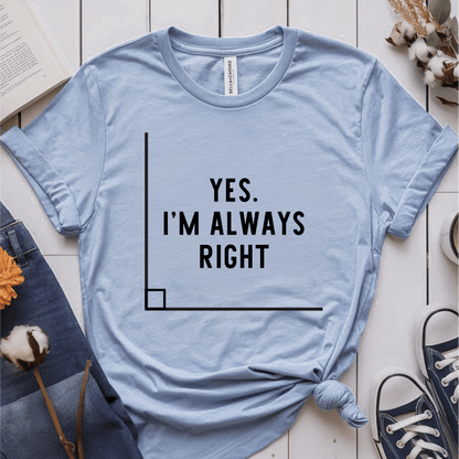 T-Shirt Light Blue / S Yes I'm Always Right T-Shirt