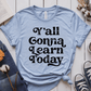 T-Shirt Light Blue / XS Yall Gonna Learn Today T-Shirt
