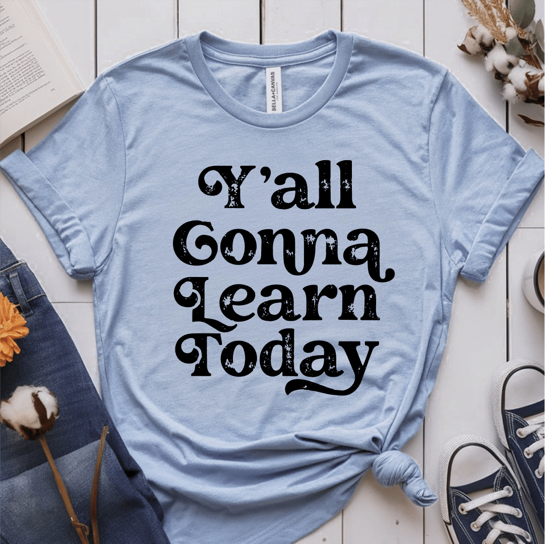 T-Shirt Light Blue / XS Yall Gonna Learn Today T-Shirt