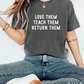 T-Shirt Love Them Teach Them Return Them T-Shirt