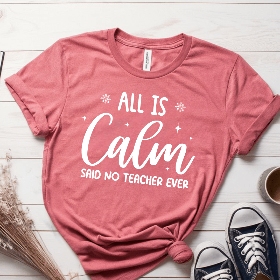 T-Shirt Mauve / S All Is Calm Said No Teacher Ever (text) T-Shirt