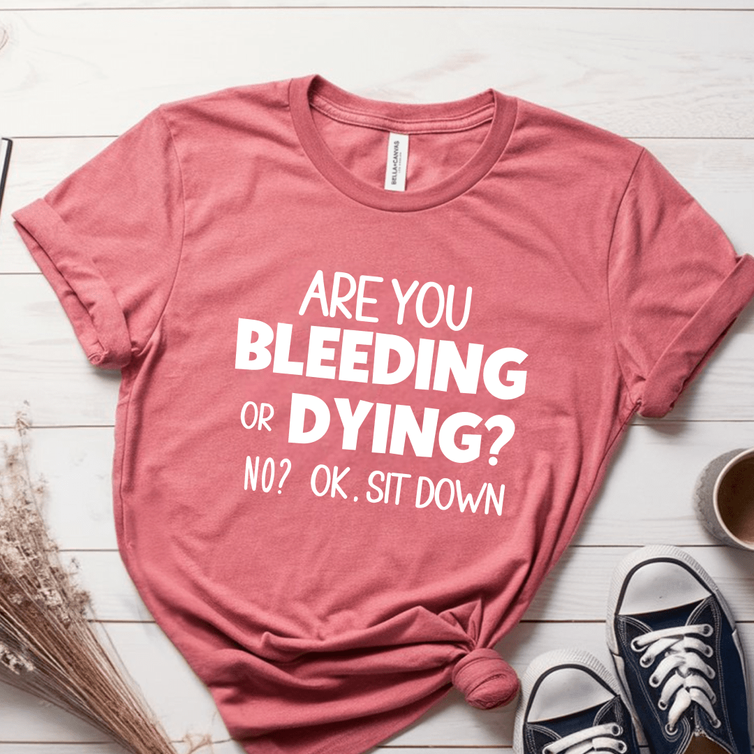 T-Shirt Mauve / S Are You Bleeding Or Dying T-Shirt