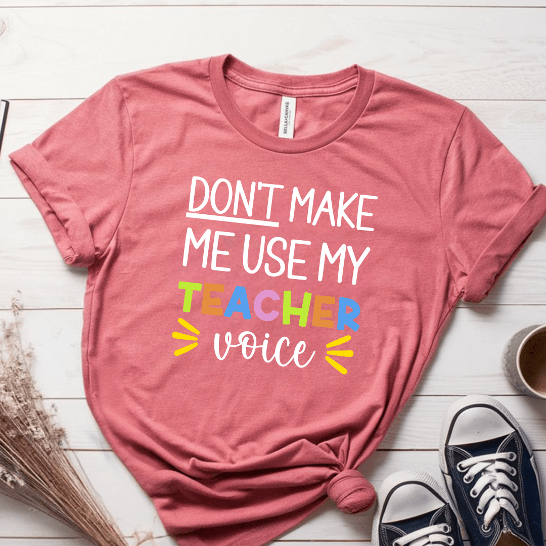 T-Shirt Mauve / S Don't Make Me Use My Teacher Voice T-Shirt