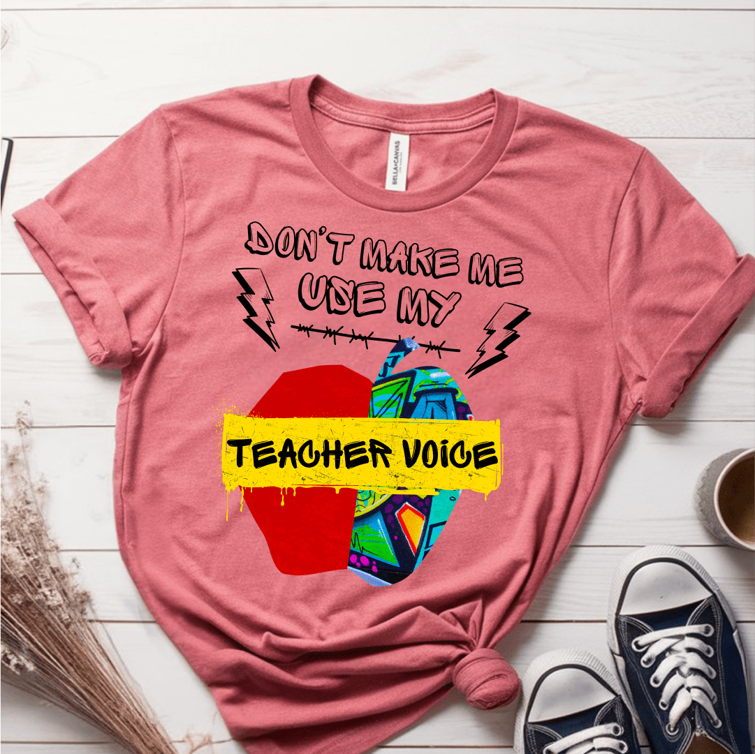 T-Shirt Mauve / S Dont Make Me Use My Teacher Voice T-Shirt