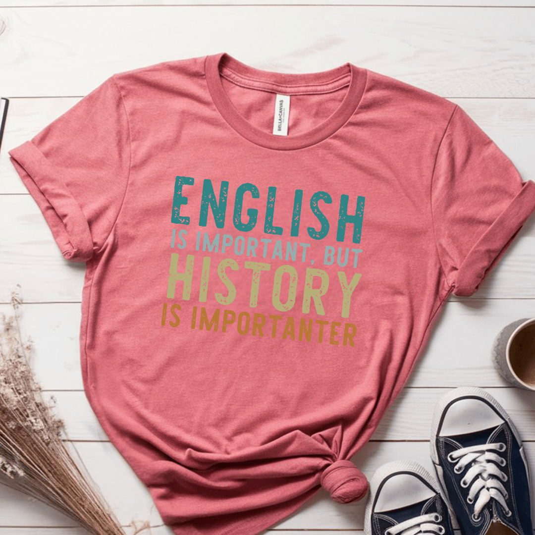 T-Shirt Mauve / S English Is Important But History Is Importanter T-Shirt