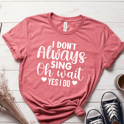 T-Shirt Mauve / S I Dont Always Sing (heart) T-Shirt