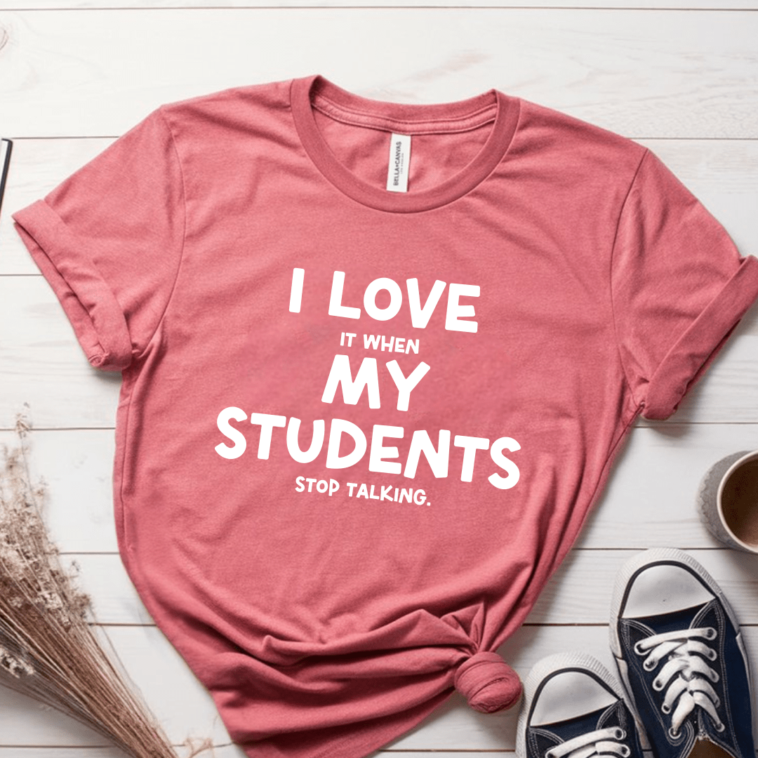 T-Shirt Mauve / S I Love It When My Students Stop Talking T-Shirt