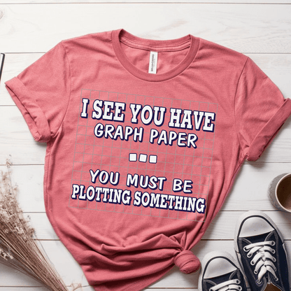 T-Shirt Mauve / S I See You Have Graph Paper You Must Be Plotting Something T-Shirt