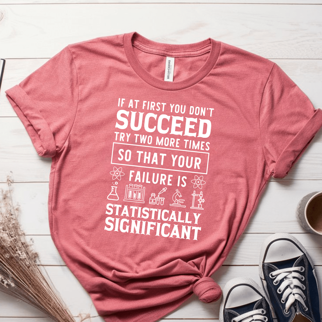 T-Shirt Mauve / S If At First You Dont Succeed Try Two More Times T-Shirt