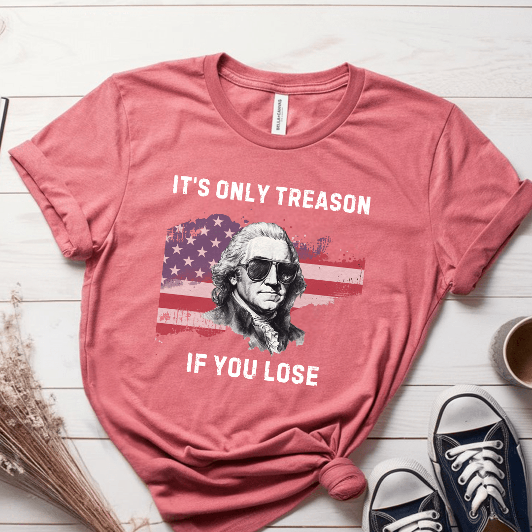 T-Shirt Mauve / S Its Only Treason If You Lose T-Shirt