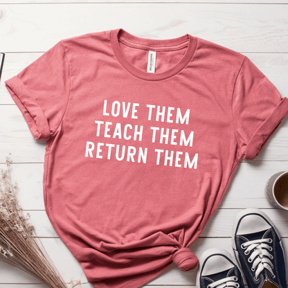 T-Shirt Mauve / S Love Them Teach Them Return Them T-Shirt