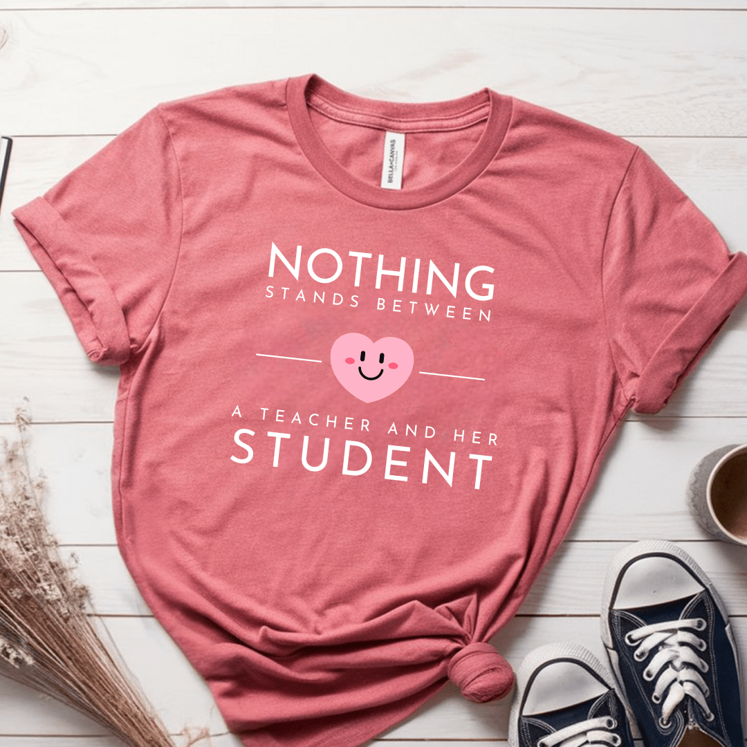 T-Shirt Mauve / S Nothing Stands Between A Teacher and Her Student T-Shirt