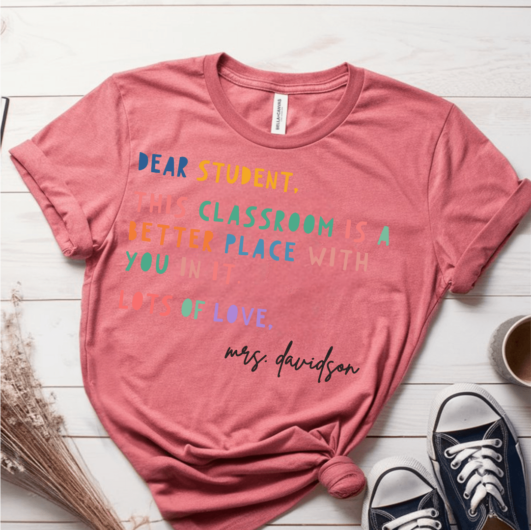 T-Shirt Mauve / S Personalized Dear Student This Classroom Is A Better Place Name T-Shirt
